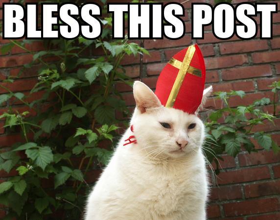 [Image: lolcat_bless_this_post.jpg?w=627]